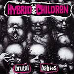 Hybrid Children : Brutal Babies